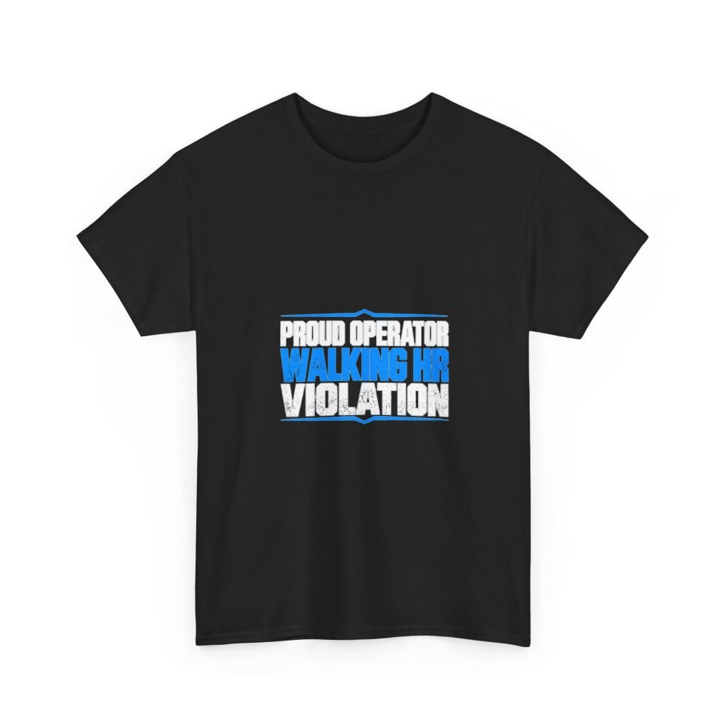 Proud Operator — Walking HR Violation T-Shirt