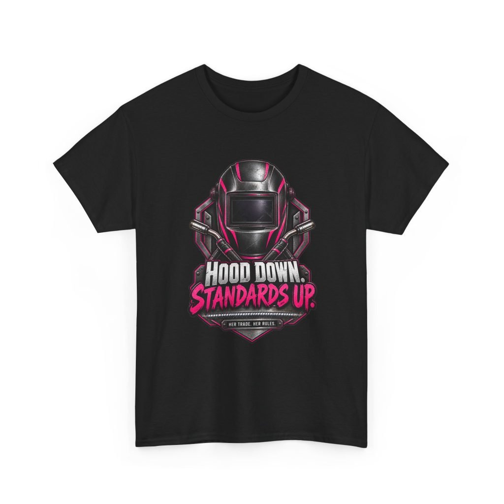 Hood Down. Standards Up. | Women Welder T-Shirt — Her Trade. Her RULES.