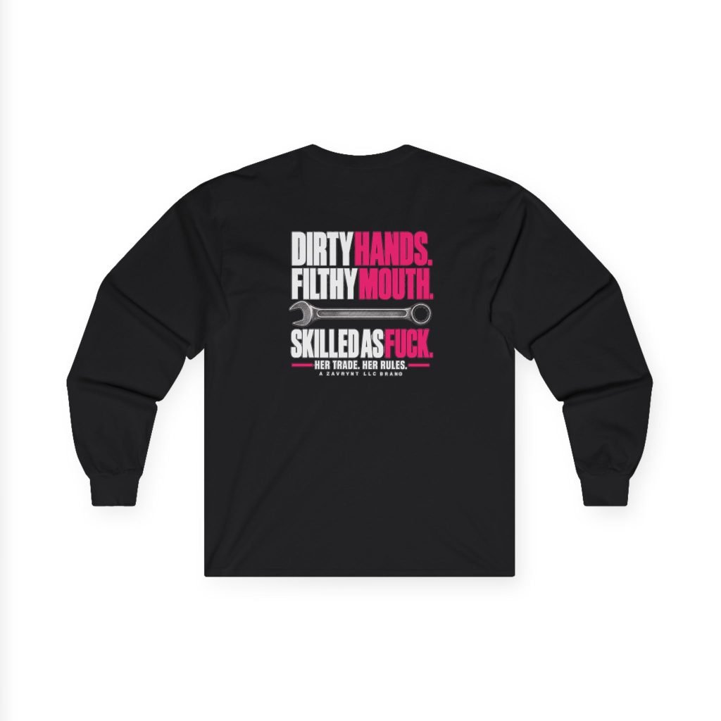 Her Trade. Her RULES. | Dirty Hands. Filthy Mouth. Skilled as Fuck. — Mechanic Long Sleeve