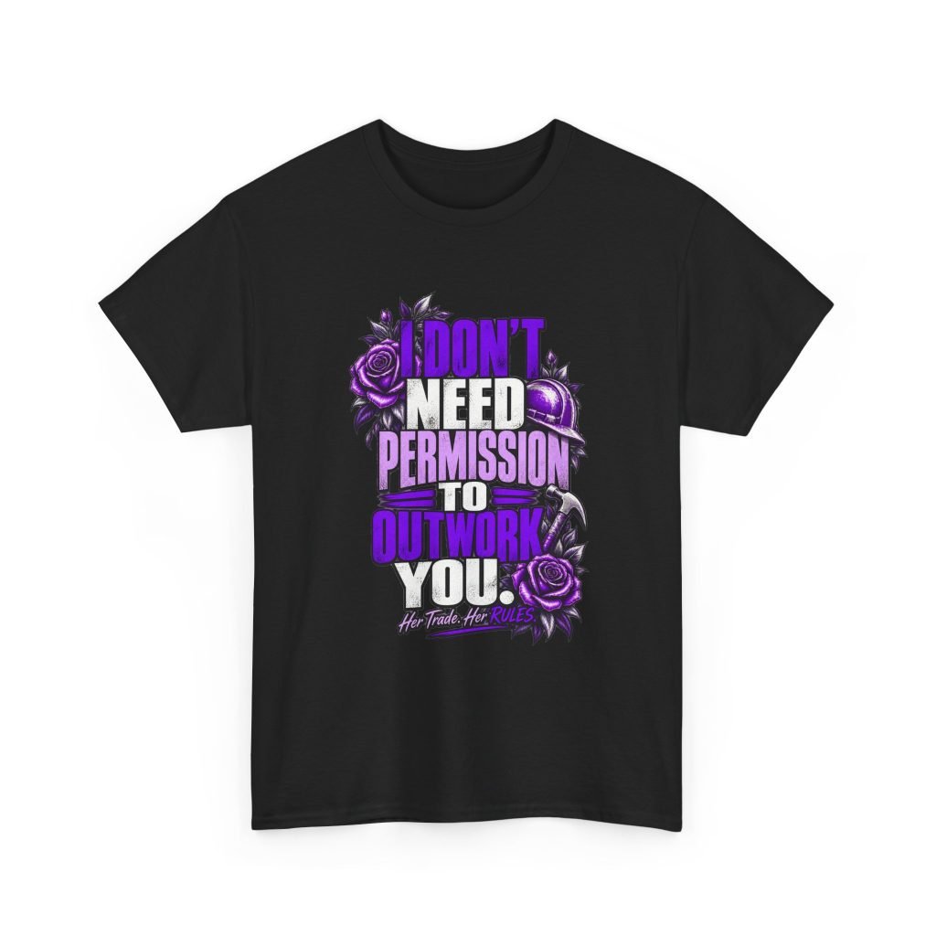 I don’t need permission to outwork you. | Construction T-Shirt — Purple Roses | Her Trade. Her RULES.