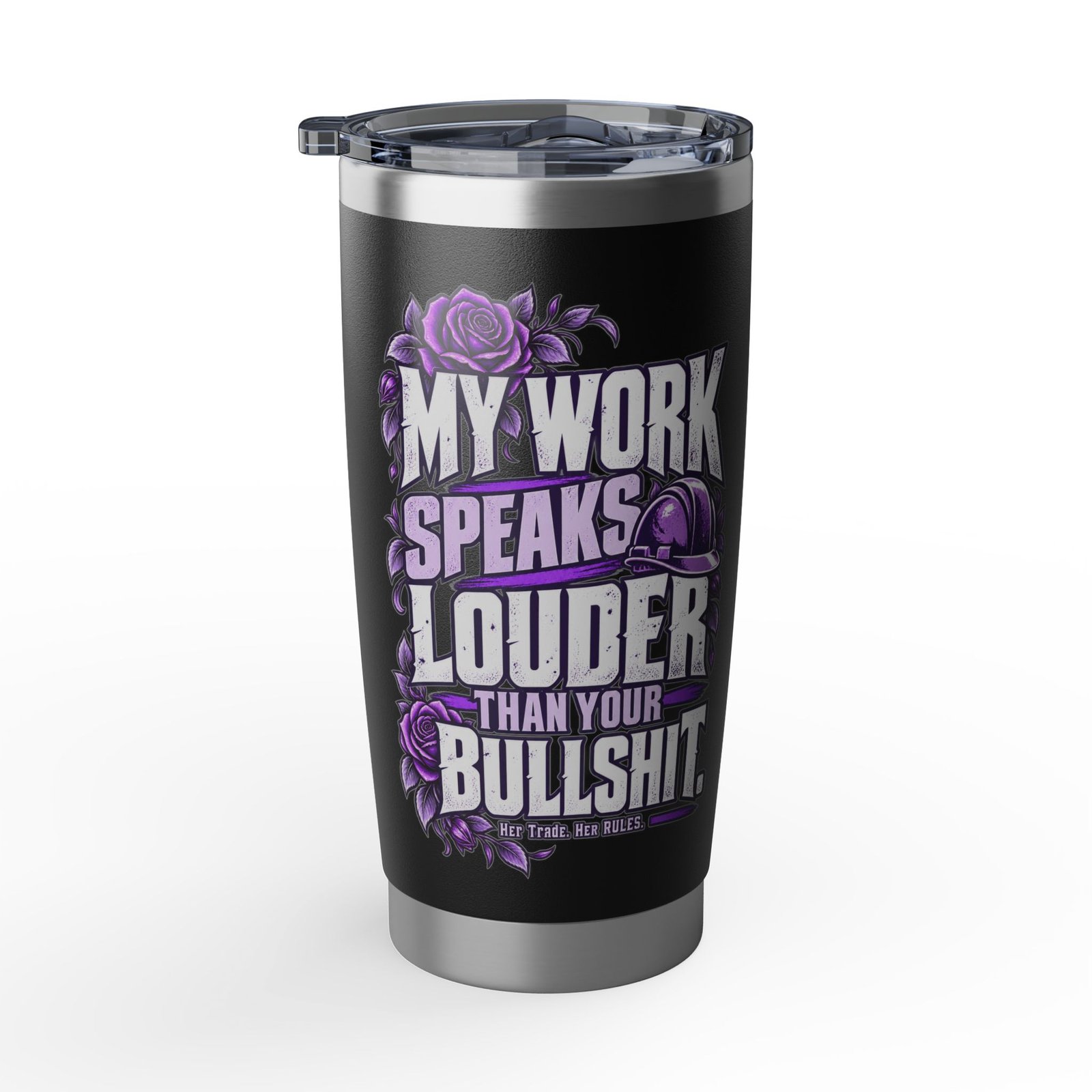 My work speaks louder than your bullshit. | Black 20oz Tumbler — Purple Roses | Her Trade. Her RULES. - Image 2
