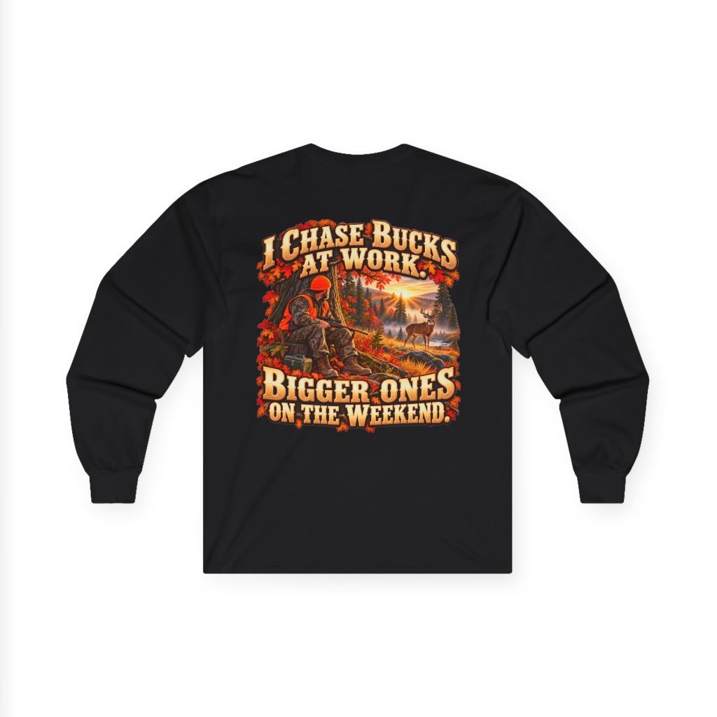 I Chase Bucks at Work — Blue Collar Deer Hunter Long Sleeve | Don’t Be a Ronnie
