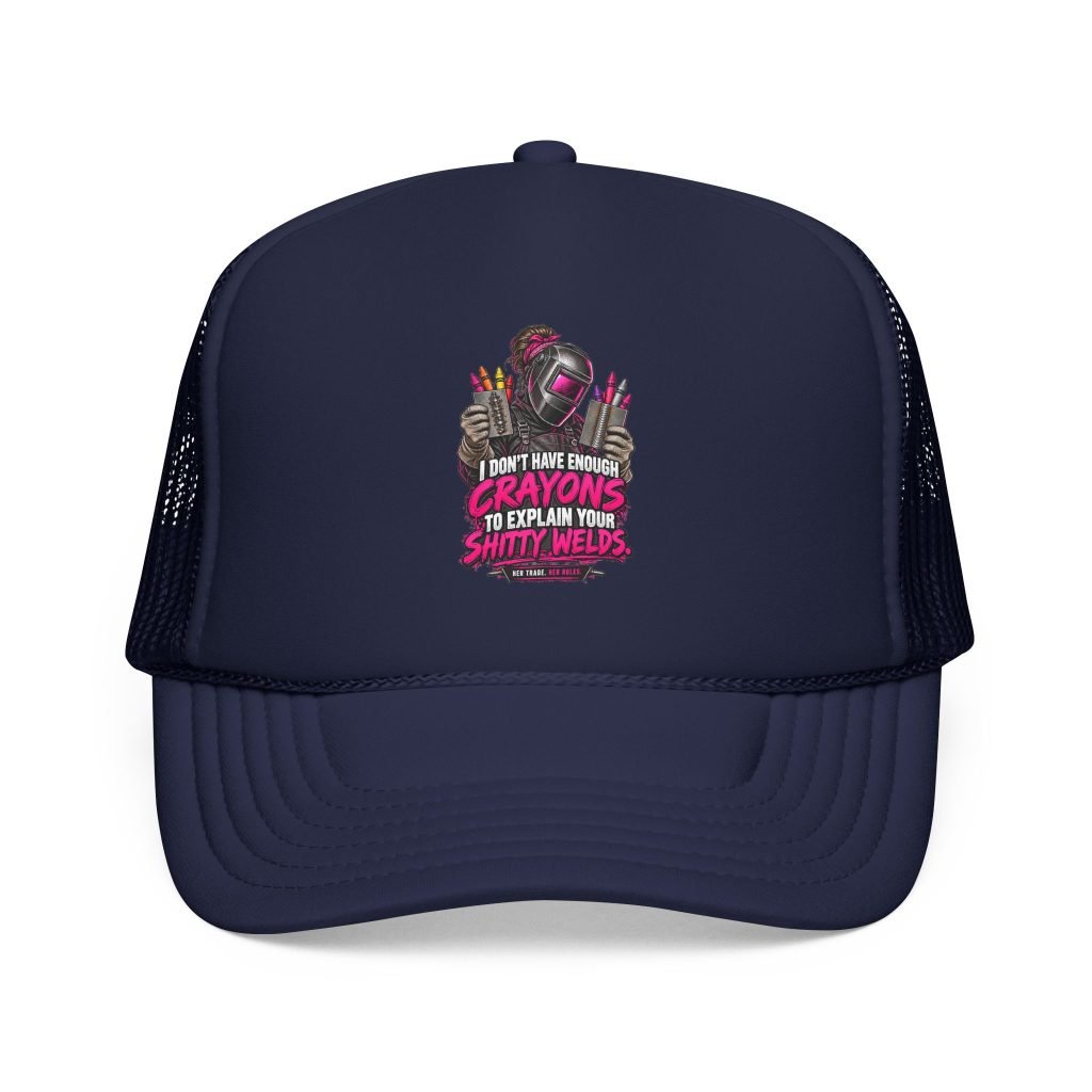 I Don’t Have Enough Crayons to Explain Your Shitty Welds | Dark Navy Trucker Hat — Her Trade. Her RULES.