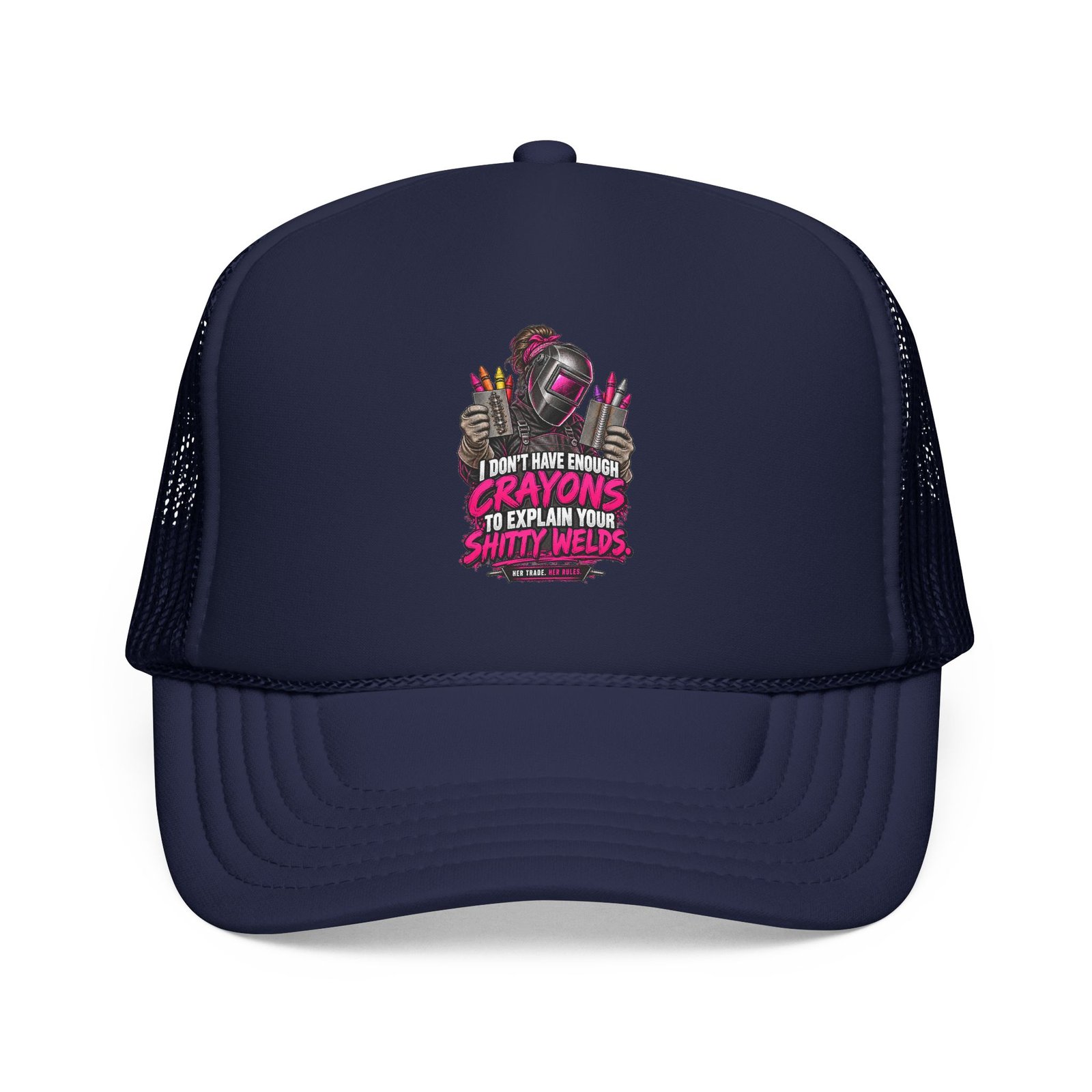 I Don’t Have Enough Crayons to Explain Your Shitty Welds | Dark Navy Trucker Hat — Her Trade. Her RULES.