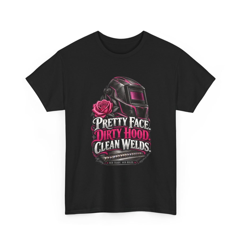 Pretty Face. Dirty Hood. Clean Welds. | Women Welder T-Shirt — Her Trade. Her RULES.