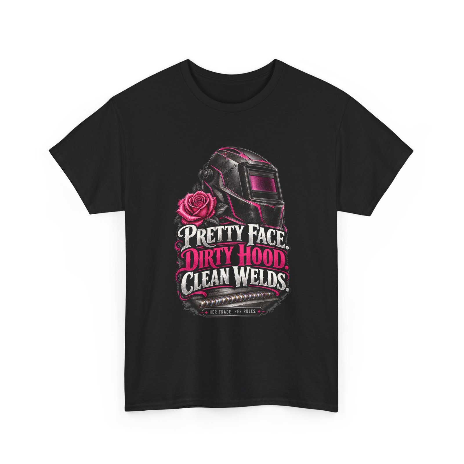 Pretty Face. Dirty Hood. Clean Welds. | Women Welder T-Shirt — Her Trade. Her RULES.