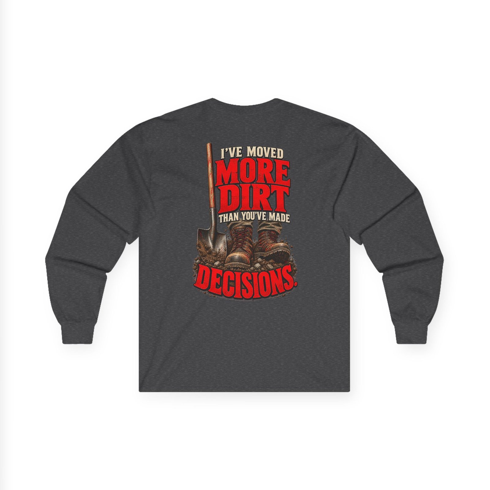I’ve Moved More Dirt Than You’ve Made Decisions | Long-Sleeve — Don’t Be a Ronnie - Image 6