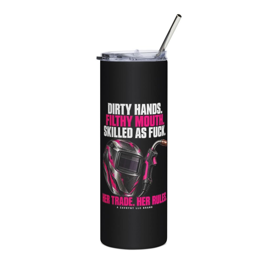 Her Trade. Her RULES. | Dirty Hands. Filthy Mouth. Skilled as Fuck. — Welder 20oz Tumbler
