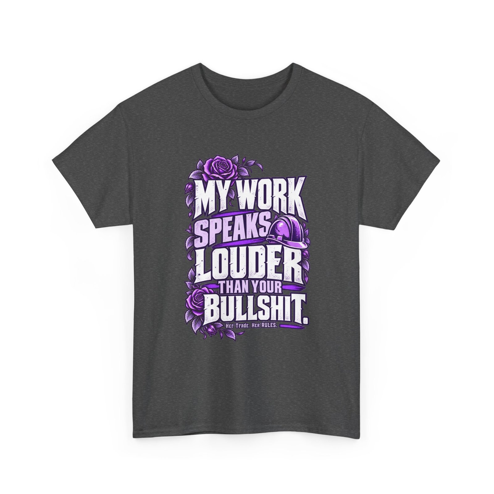 My work speaks louder than your bullshit. | Construction T-Shirt — Purple Roses | Her Trade. Her RULES. - Image 2
