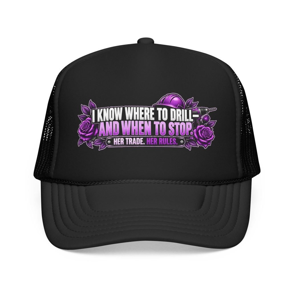 I know where to drill—and when to stop. | Black Foam Trucker Hat — Purple Roses | Her Trade. Her RULES.