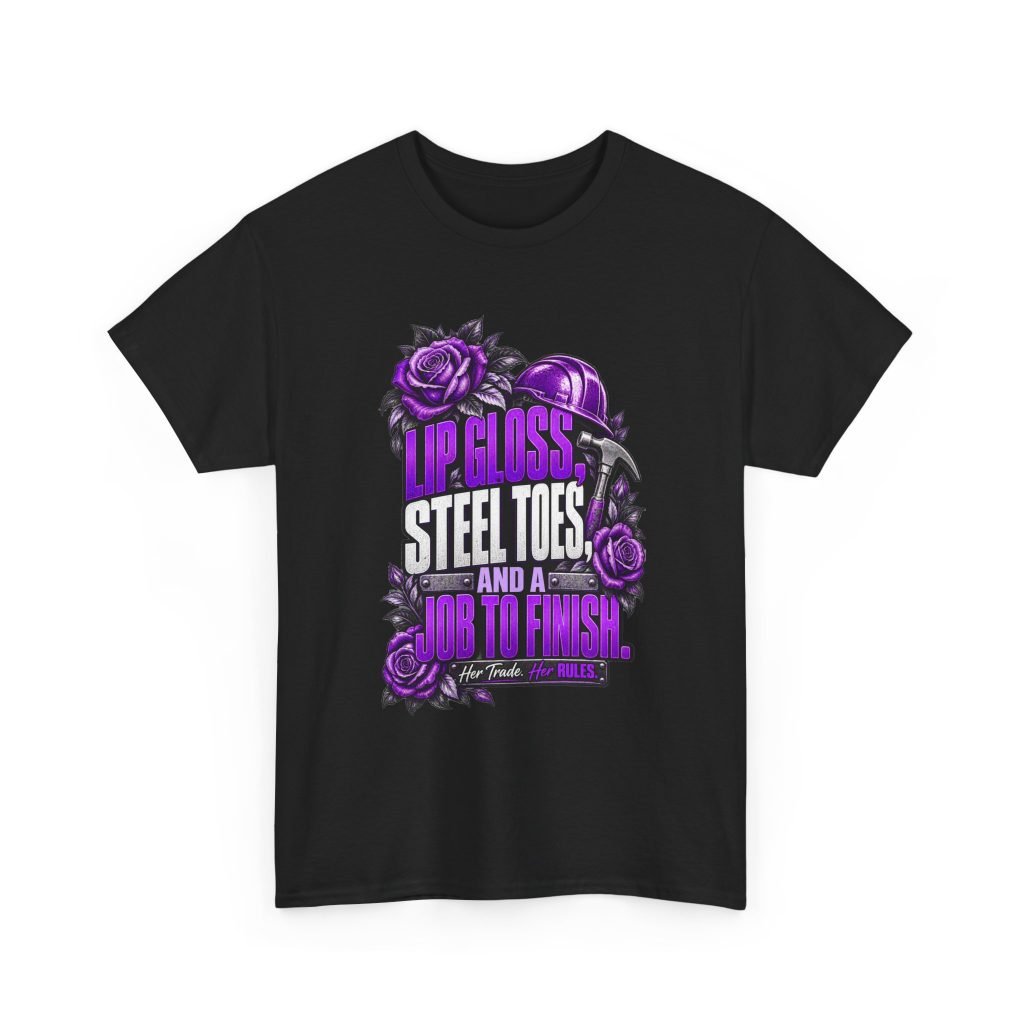 Lip gloss, steel toes, and a job to finish. | Construction T-Shirt — Purple Roses | Her Trade. Her RULES.
