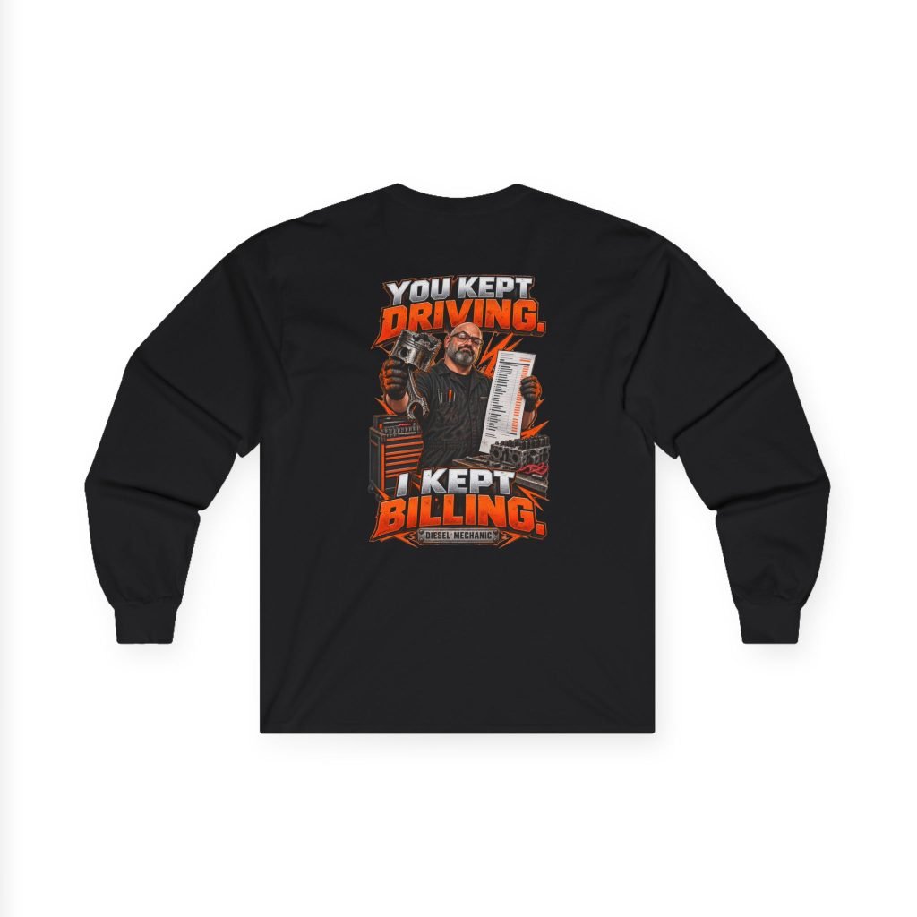 You Kept Driving. I Kept Billing. | Diesel Mechanic Long-Sleeve Shirt — Don’t Be a Ronnie