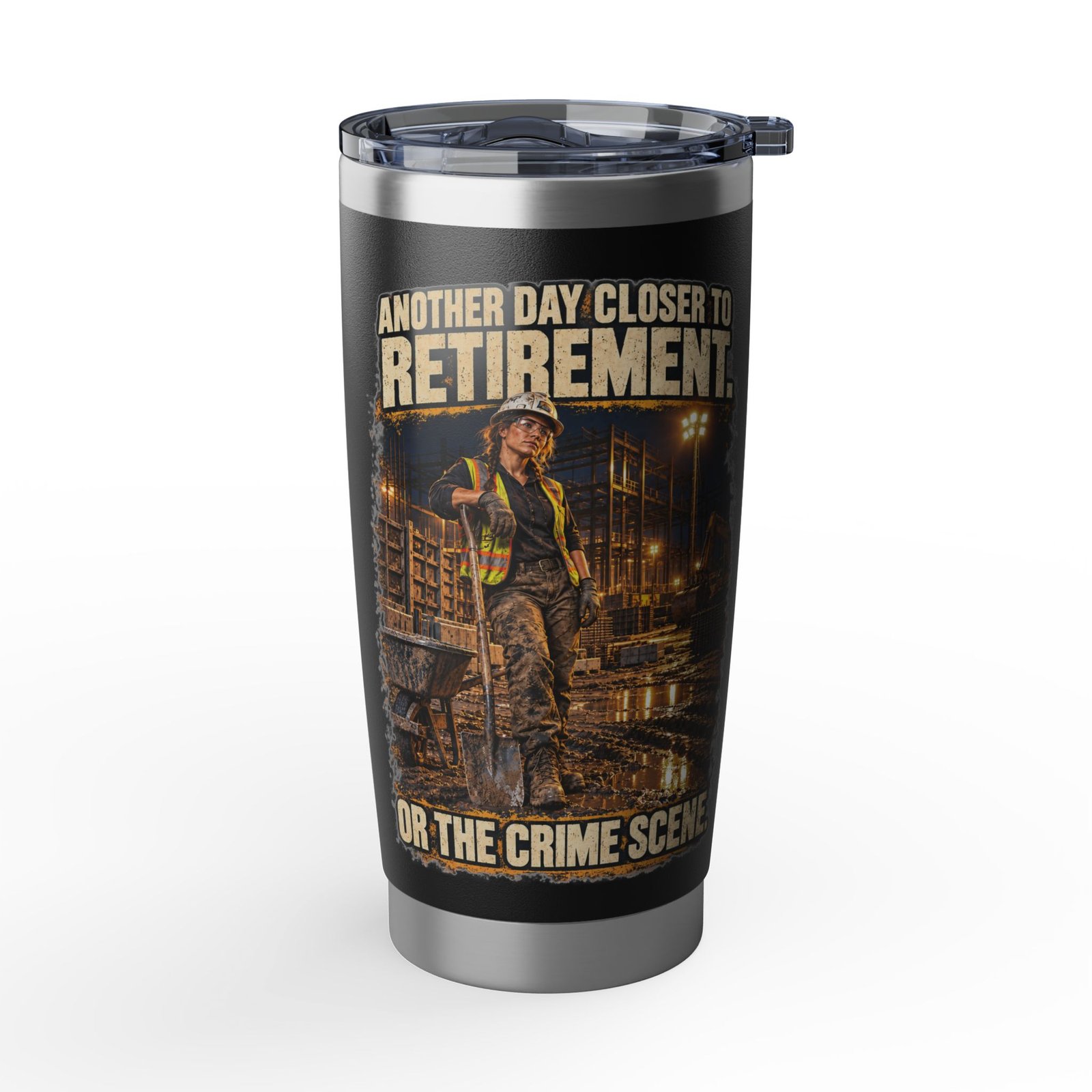 Another Day Closer to Retirement. Or the Crime Scene. — Ladies Laborer 20oz Tumbler | Don’t Be a Ronnie
