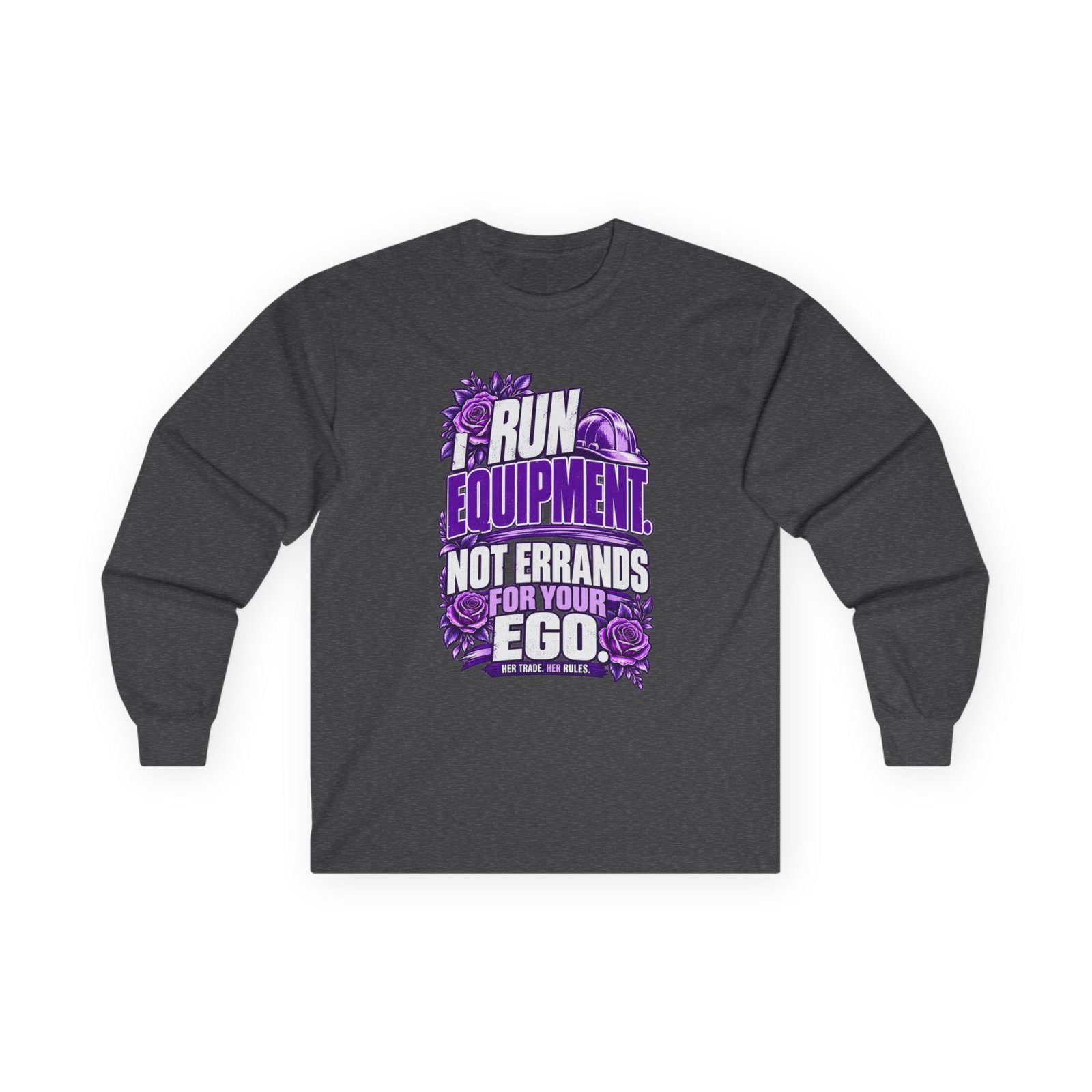 I run equipment. Not errands for your ego. | Construction Long-Sleeve Shirt — Purple Roses | Her Trade. Her RULES. - Image 2