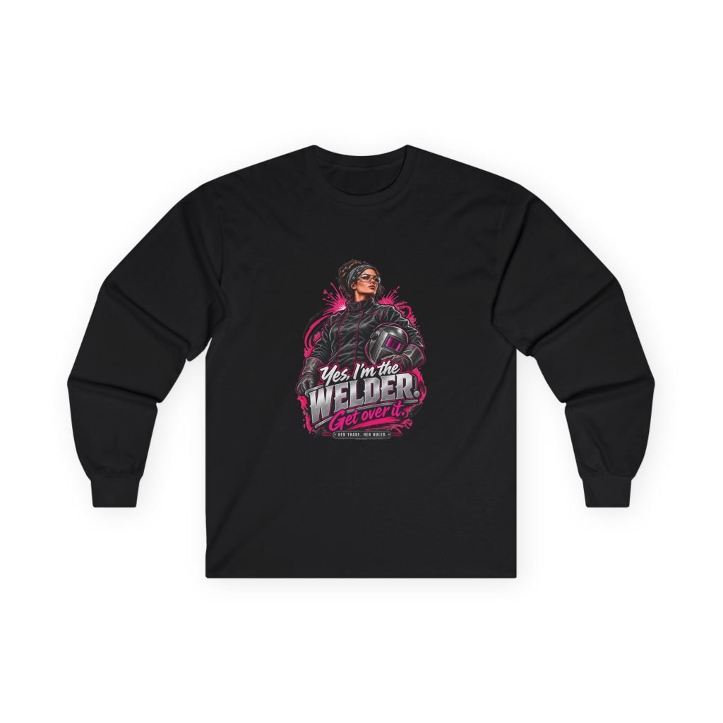 Yes, I’m the Welder. Get Over It. | Hot Pink Welder Long-Sleeve Shirt — Her Trade. Her RULES.