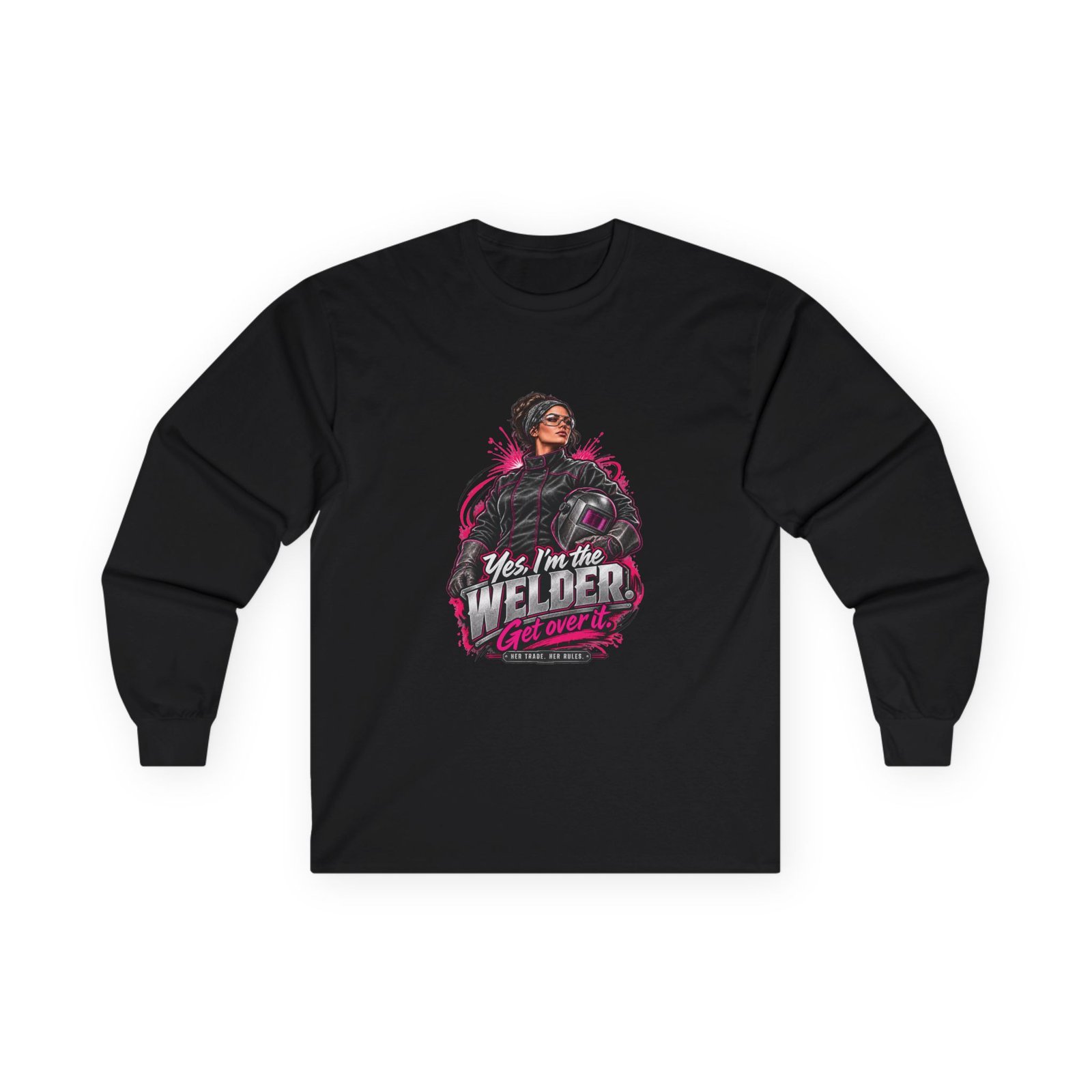 Yes, I’m the Welder. Get Over It. | Hot Pink Welder Long-Sleeve Shirt — Her Trade. Her RULES.