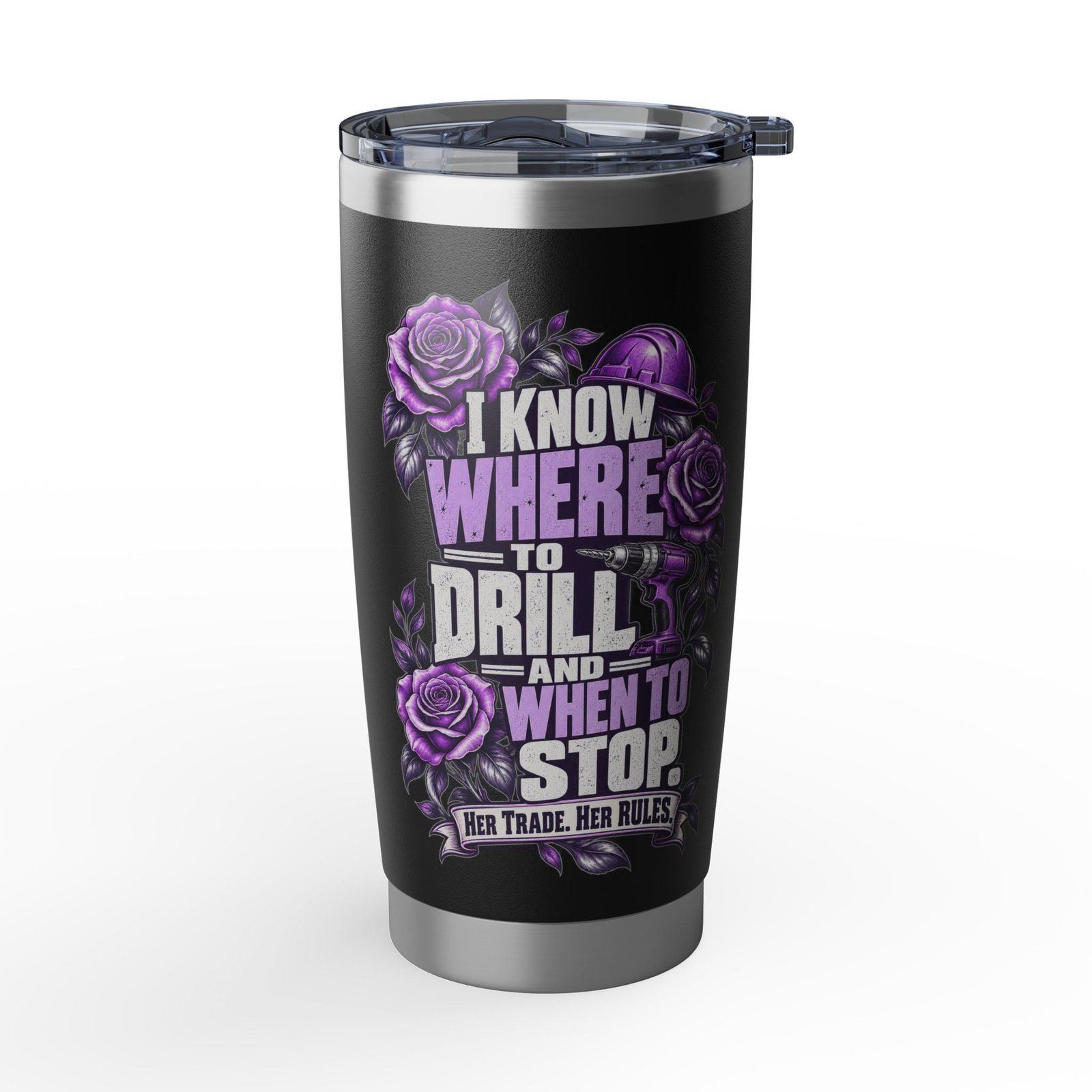 I know where to drill—and when to stop. | Black 20oz Tumbler — Purple Roses | Her Trade. Her RULES.