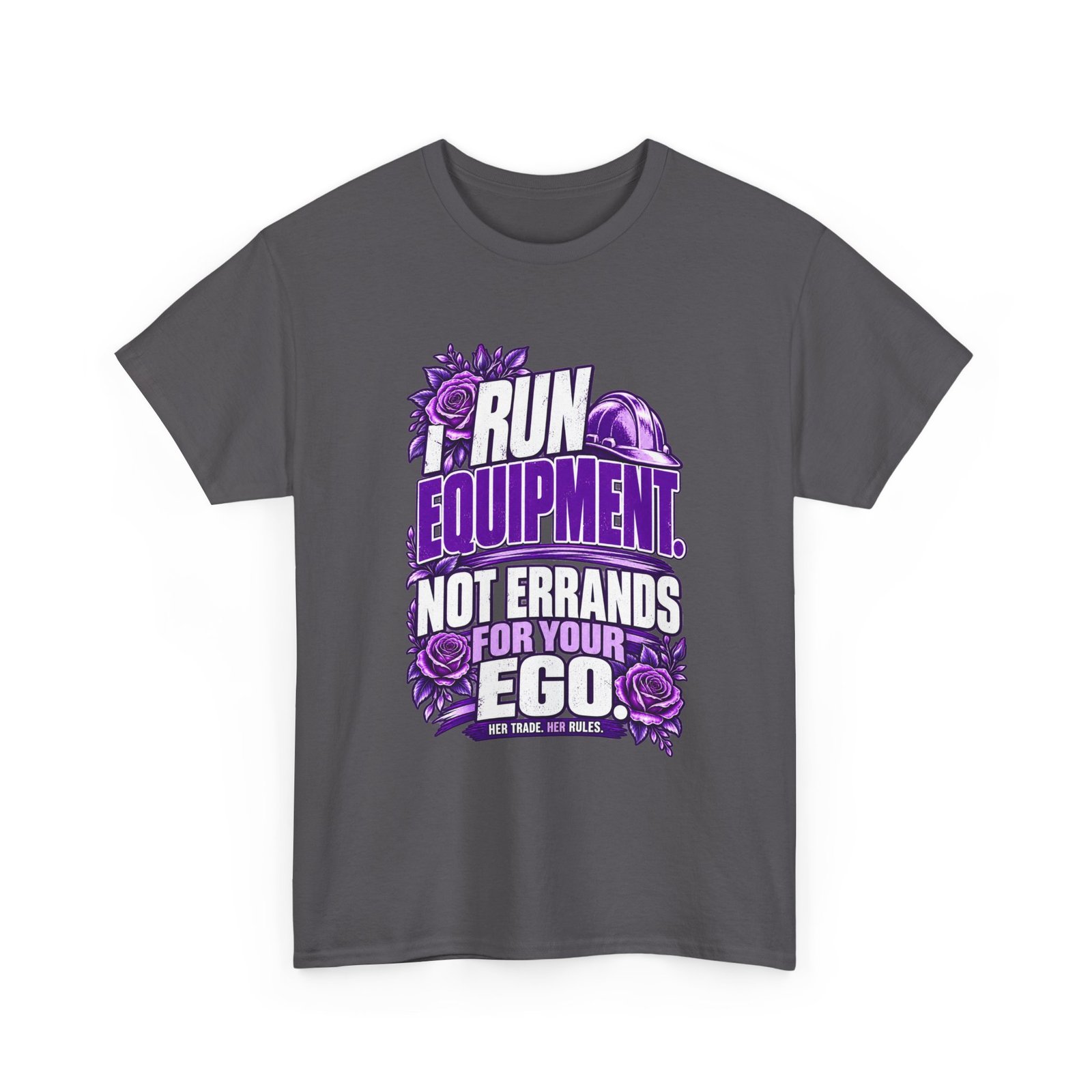 I Run Equipment. Not Errands for Your Ego. | Construction T-Shirt — Purple Roses | Her Trade. Her RULES. - Image 3