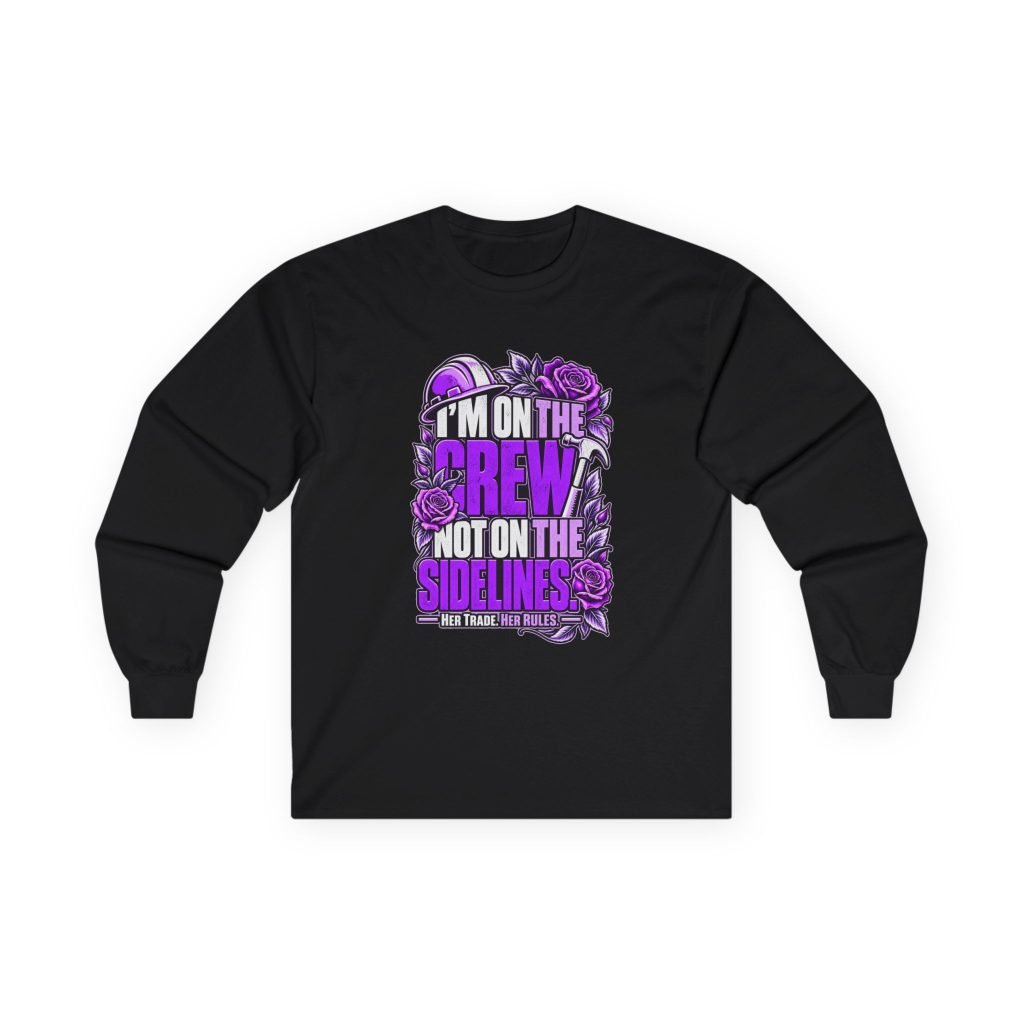 I’m on the crew, not on the sidelines. | Construction Long-Sleeve Shirt — Purple Roses | Her Trade. Her RULES.
