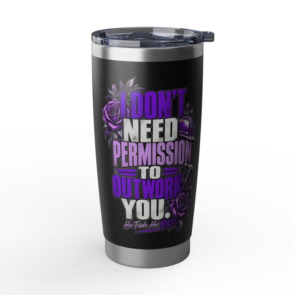 I don’t need permission to outwork you. | Black 20oz Tumbler — Purple Roses | Her Trade. Her RULES.