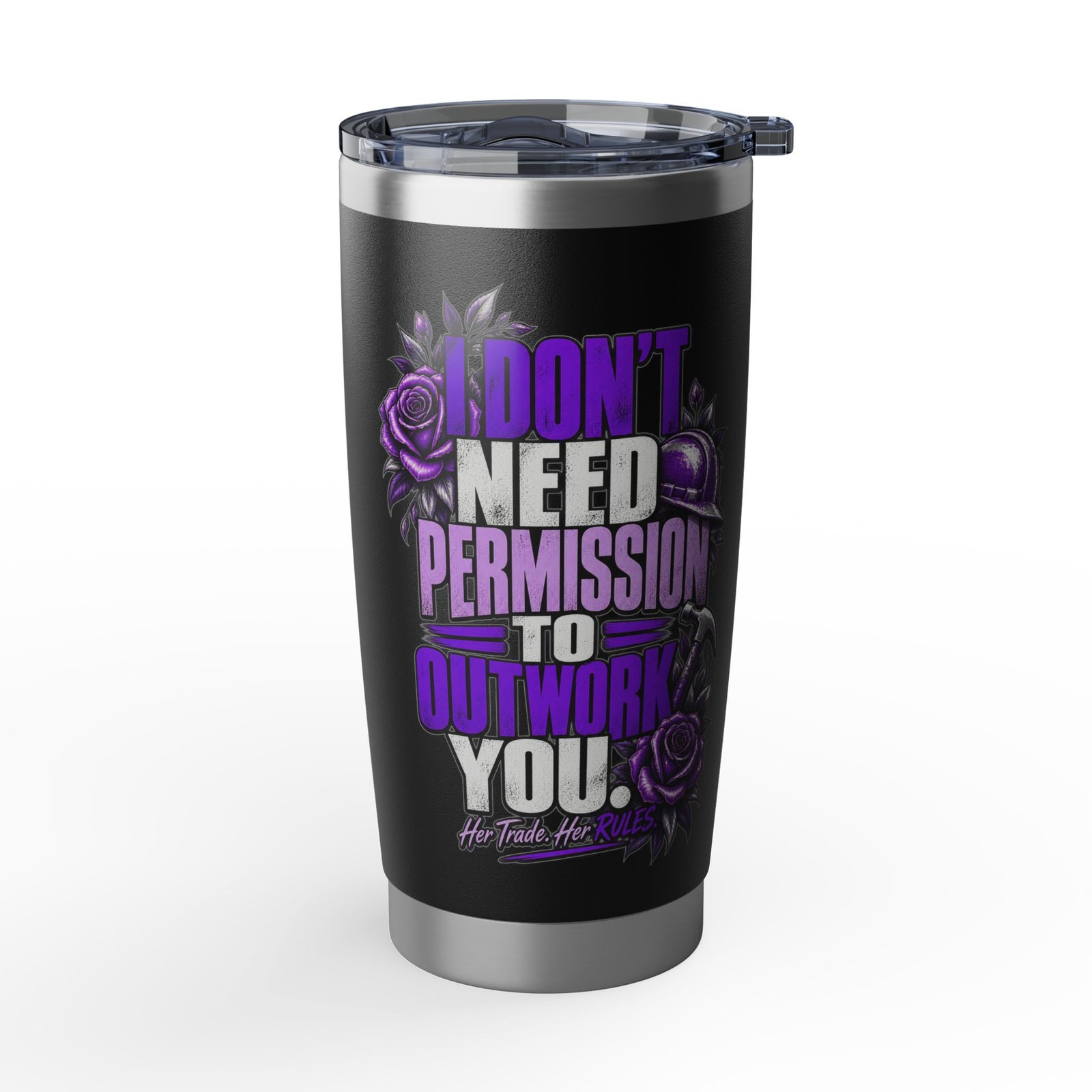 I don’t need permission to outwork you. | Black 20oz Tumbler — Purple Roses | Her Trade. Her RULES.
