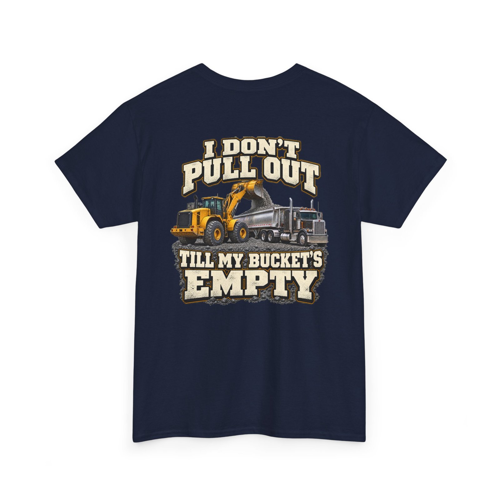I Don’t Pull Out — Till My Bucket’s Empty | Loader T-Shirt - Image 7