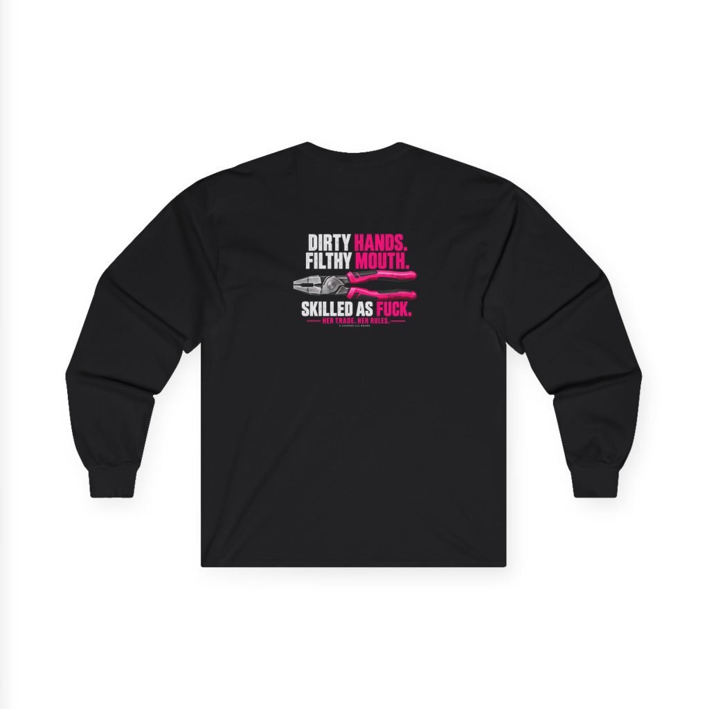 Her Trade. Her RULES. | Dirty Hands. Filthy Mouth. Skilled as Fuck. — Electrician Long Sleeve