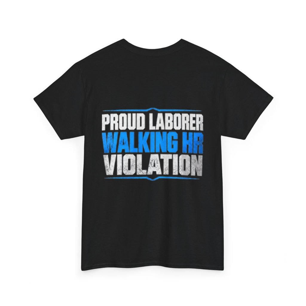Proud Laborer — Walking HR Violation T-Shirt