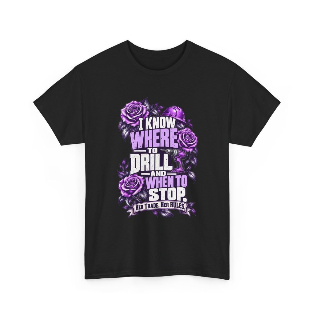 I know where to drill—and when to stop. | Construction T-Shirt — Purple Roses | Her Trade. Her RULES.