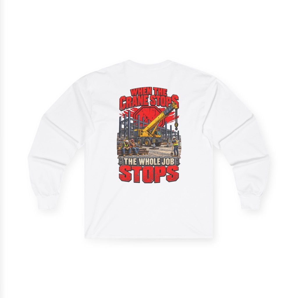 When the Crane Stops, the Whole Job Stops | Back-Print Long-Sleeve Shirt — Don’t Be a Ronnie