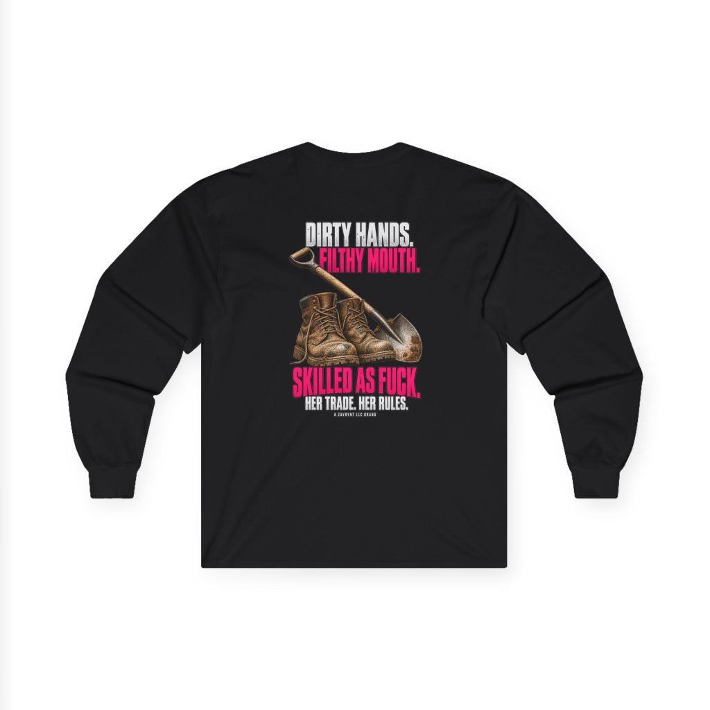 Her Trade. Her RULES. | Dirty Hands. Filthy Mouth. Skilled as Fuck. — Laborer Long Sleeve