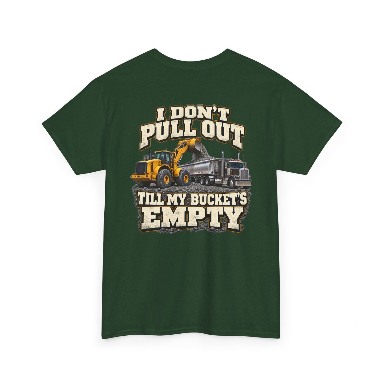 I Don’t Pull Out — Till My Bucket’s Empty | Loader T-Shirt - Image 3