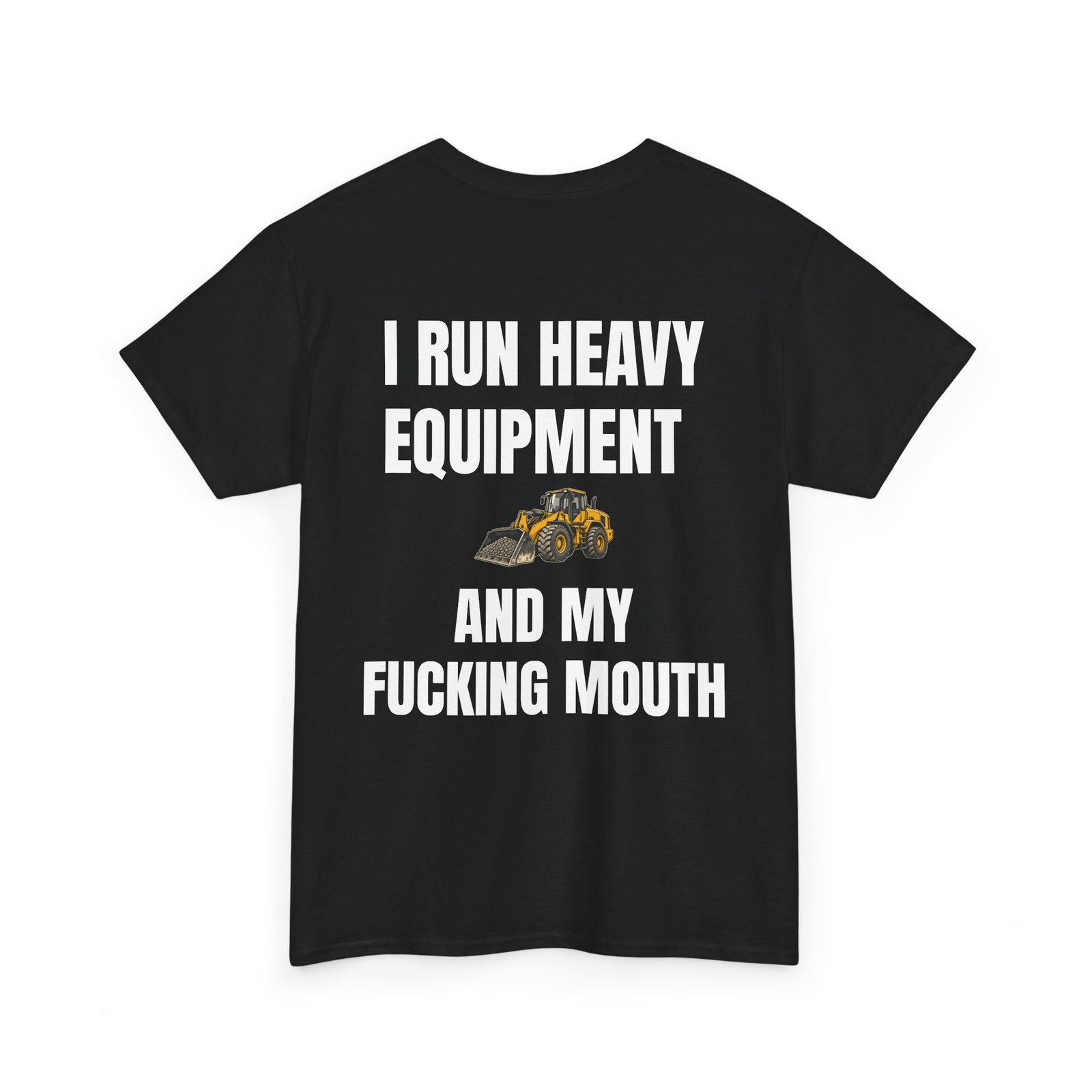 I Run Heavy Equipment and My Fucking Mouth — Operator T-Shirt