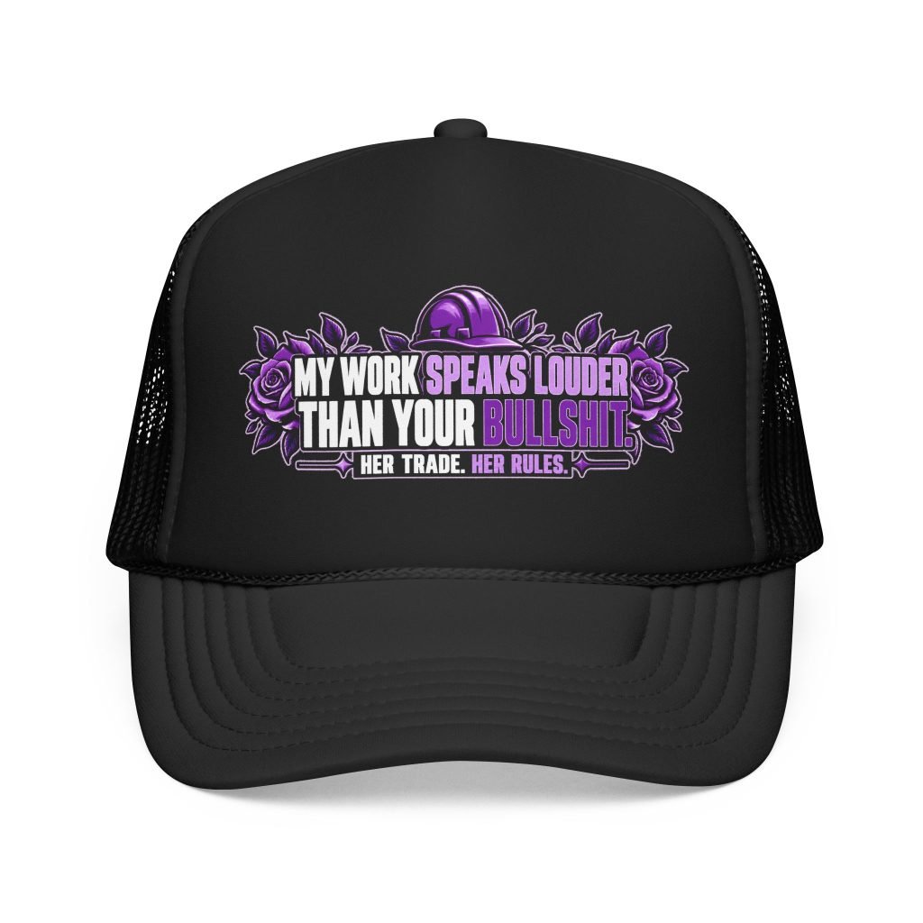 My work speaks louder than your bullshit. | Black Foam Trucker Hat — Purple Roses | Her Trade. Her RULES.