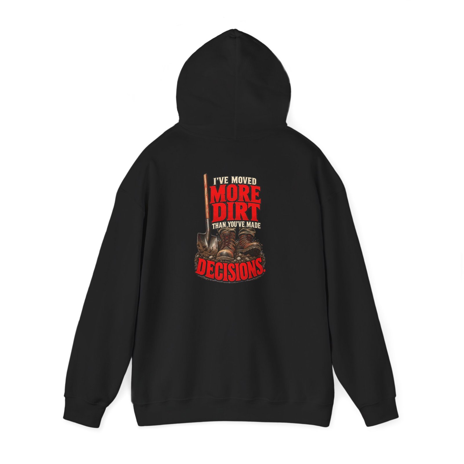 I’ve Moved More Dirt Than You’ve Made Decisions | Hoodie — Don’t Be a Ronnie