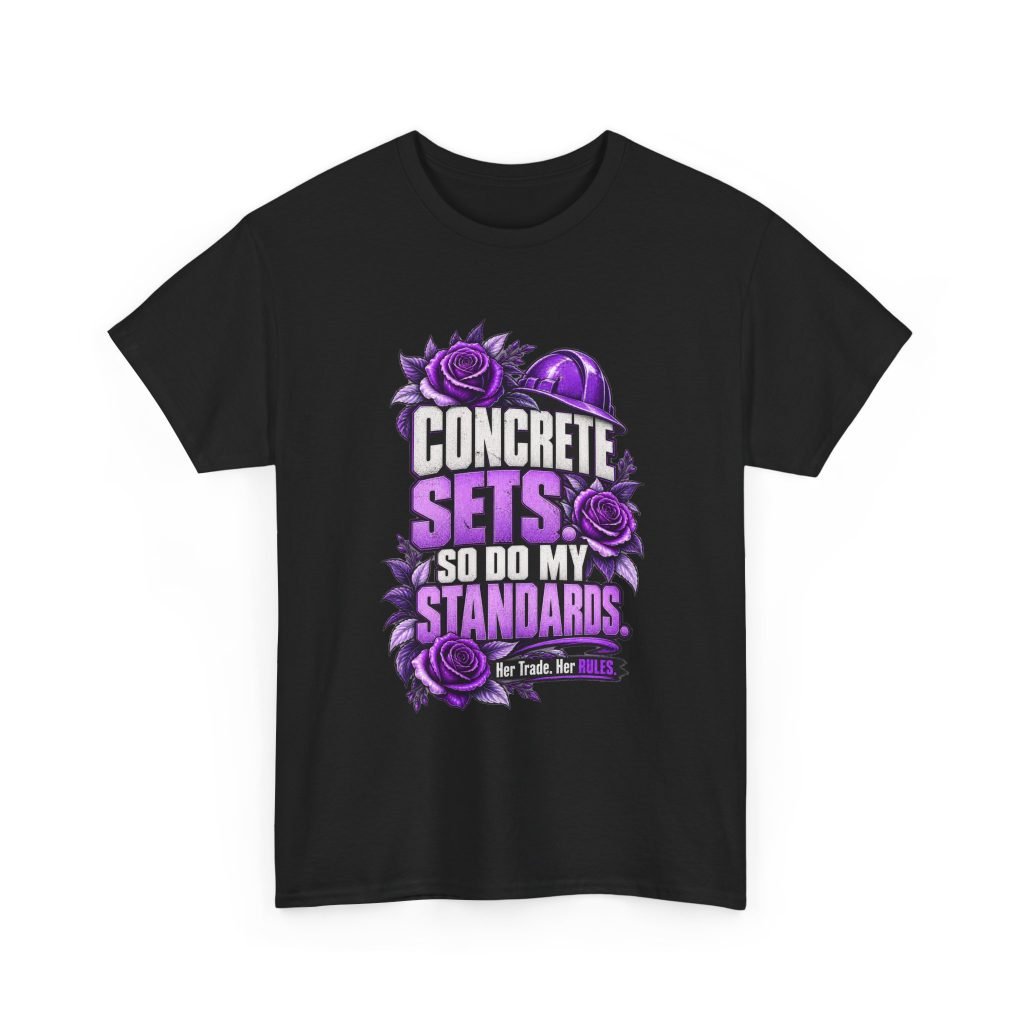 Concrete sets. So do my standards. | Construction T-Shirt — Purple Roses | Her Trade. Her RULES.