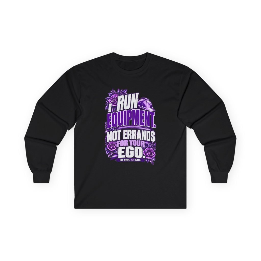I run equipment. Not errands for your ego. | Construction Long-Sleeve Shirt — Purple Roses | Her Trade. Her RULES.