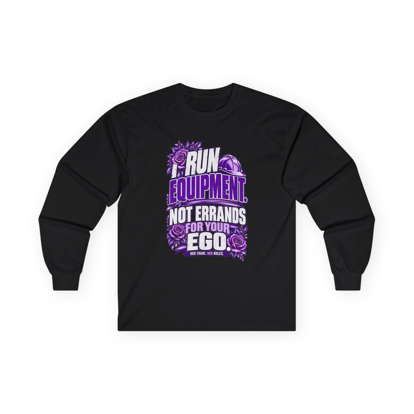 I run equipment. Not errands for your ego. | Construction Long-Sleeve Shirt — Purple Roses | Her Trade. Her RULES.