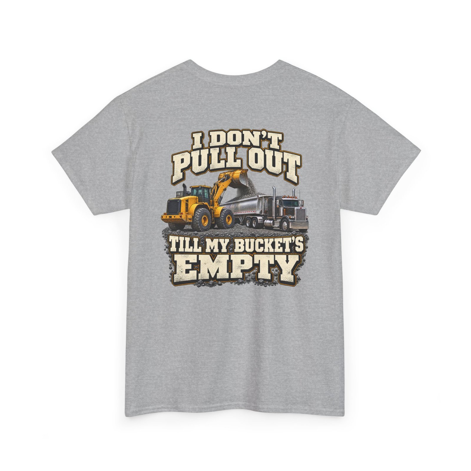 I Don’t Pull Out — Till My Bucket’s Empty | Loader T-Shirt - Image 2