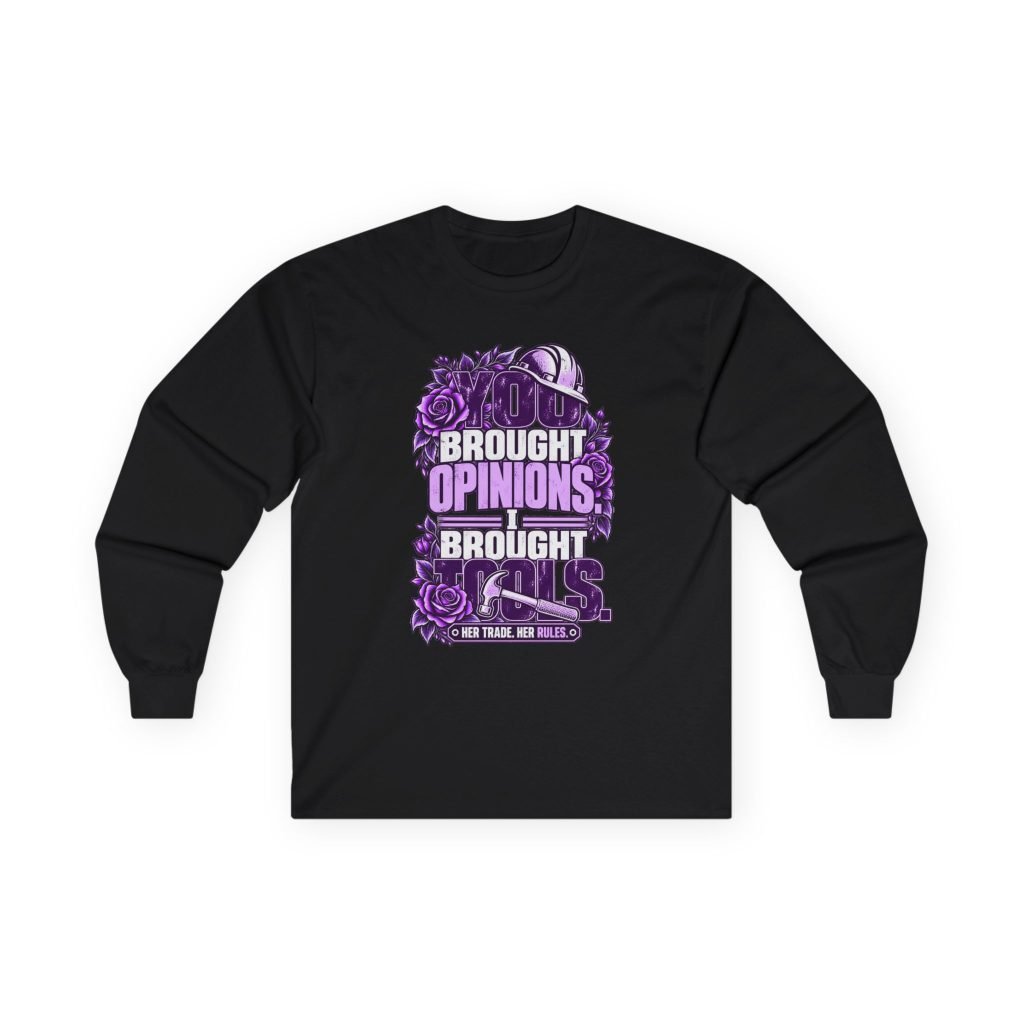 You brought opinions. I brought tools. | Construction Long-Sleeve Shirt — Purple Roses | Her Trade. Her RULES.