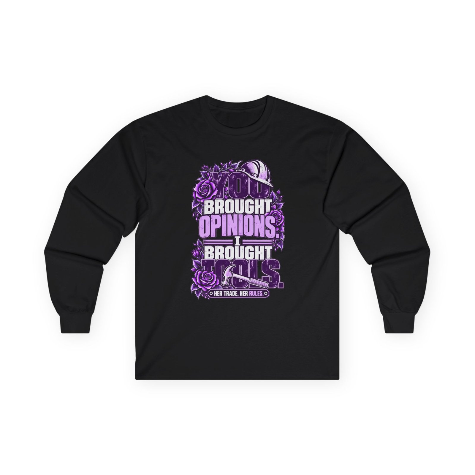 You brought opinions. I brought tools. | Construction Long-Sleeve Shirt — Purple Roses | Her Trade. Her RULES.