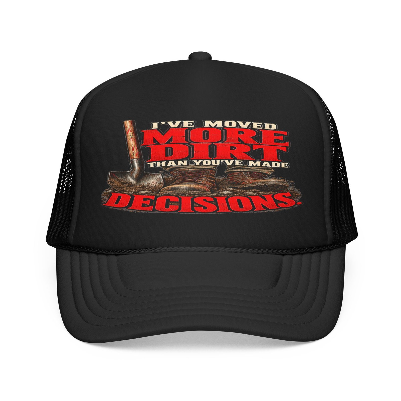 I’ve Moved More Dirt Than You’ve Made Decisions | Trucker Hat — Don’t Be a Ronnie