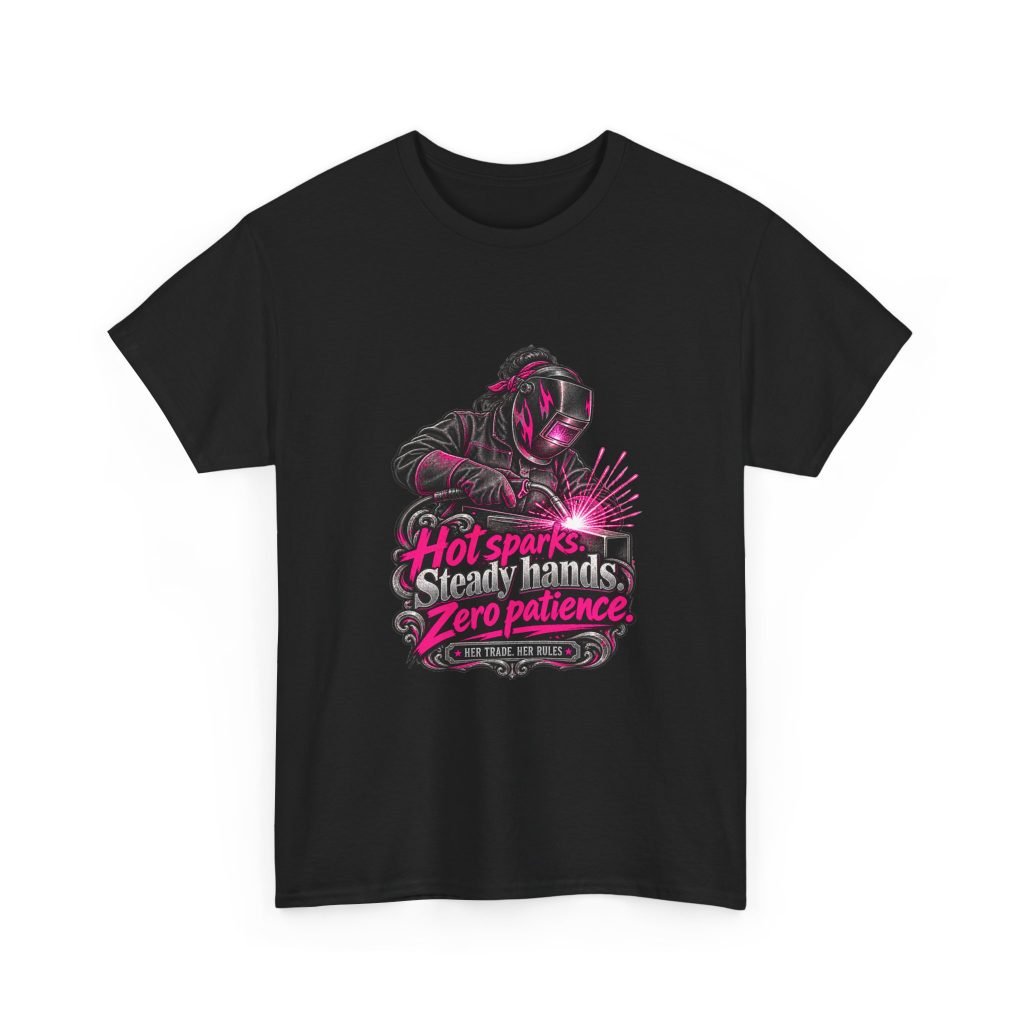 Hot Sparks. Steady Hands. Zero Patience. | Hot Pink Welder T-Shirt — Her Trade. Her RULES.