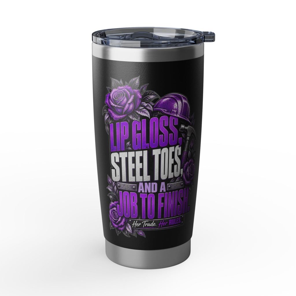 Lip gloss, steel toes, and a job to finish. | Black 20oz Tumbler — Purple Roses | Her Trade. Her RULES.