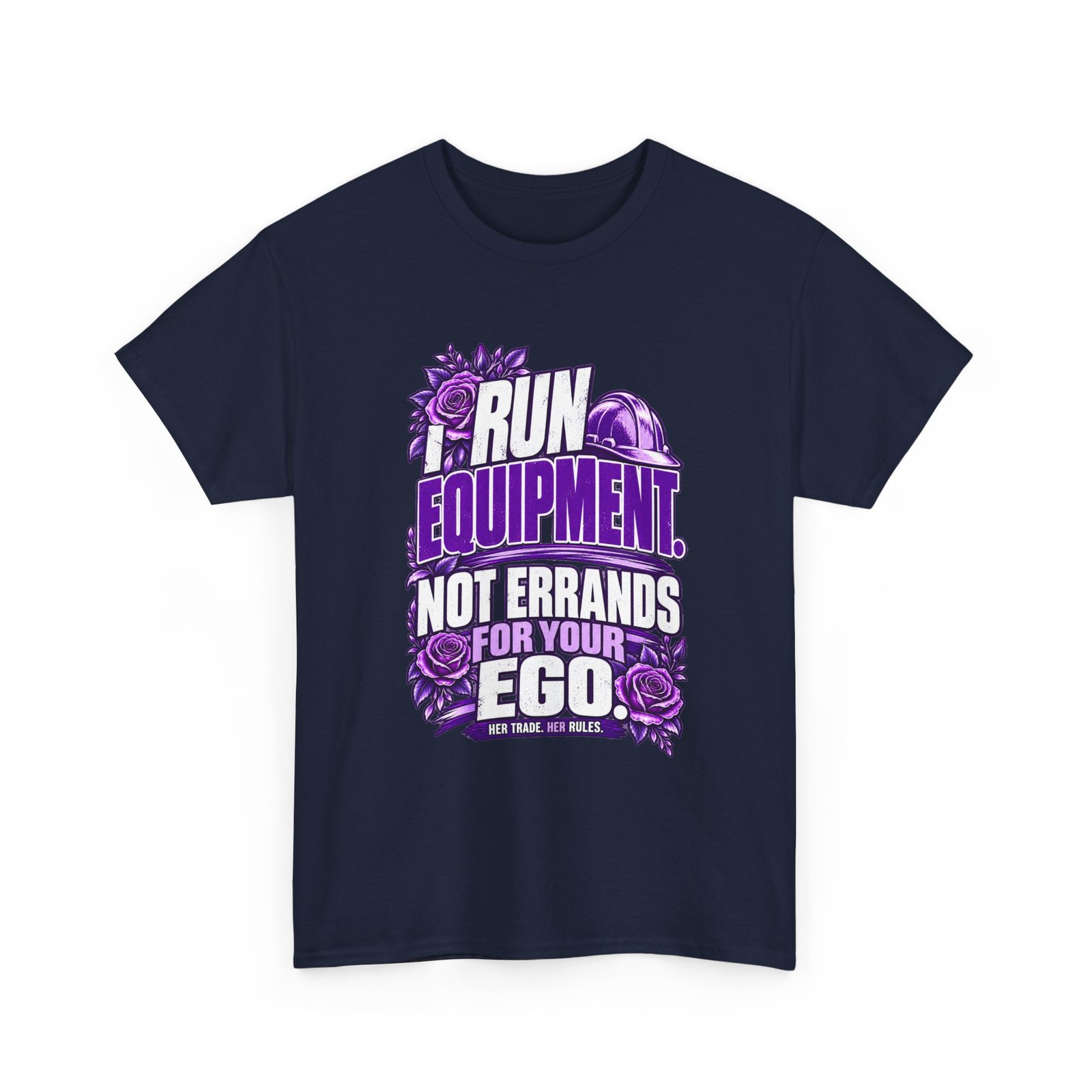 I Run Equipment. Not Errands for Your Ego. | Construction T-Shirt — Purple Roses | Her Trade. Her RULES. - Image 4