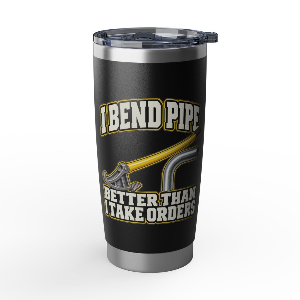 I Bend Pipe Better Than I Take Orders | Black Vagabond 20oz Tumbler
