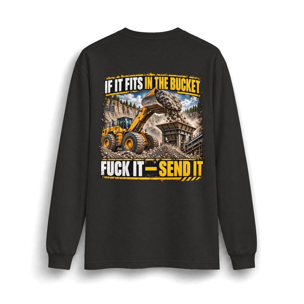 If It Fits in the Bucket, Fuck It — Send It Heavyweight Long-Sleeve Shirt