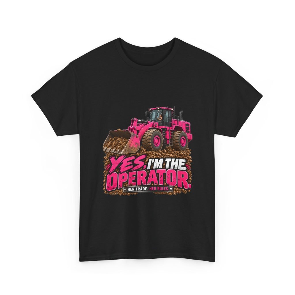 Yes, I’m the Operator. | Hot Pink Loader T-Shirt — Her Trade. Her RULES.