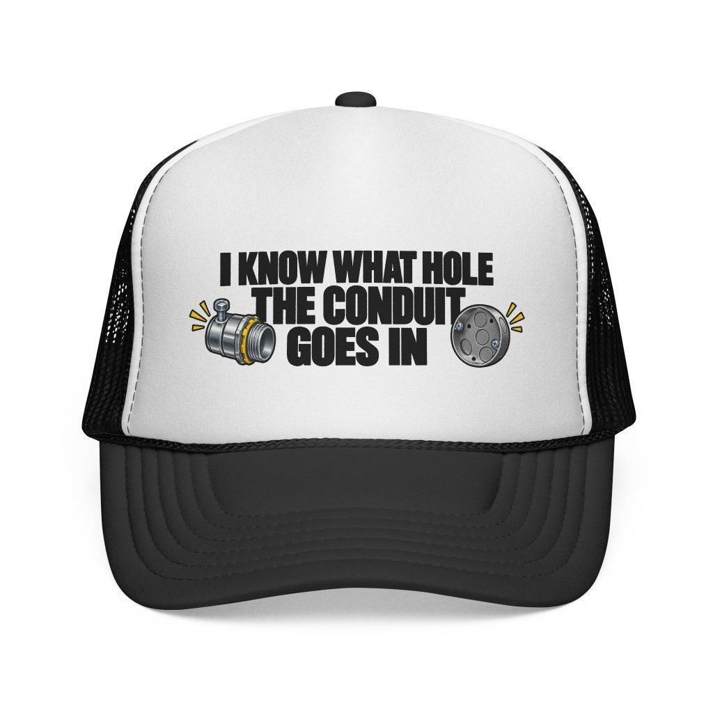 I Know What Hole the Conduit Goes In | Electrician Trucker Hat