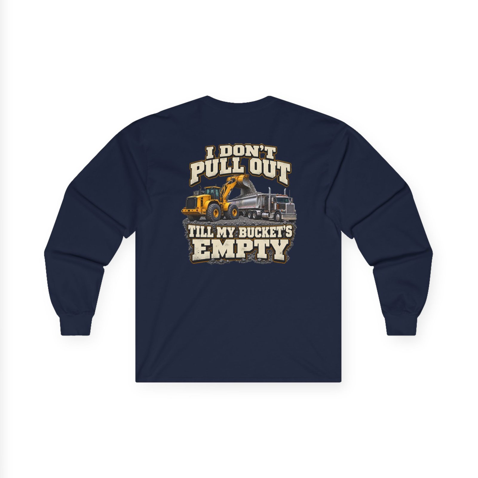 I Don’t Pull Out — Till My Bucket’s Empty | Loader Long-Sleeve Shirt - Image 5